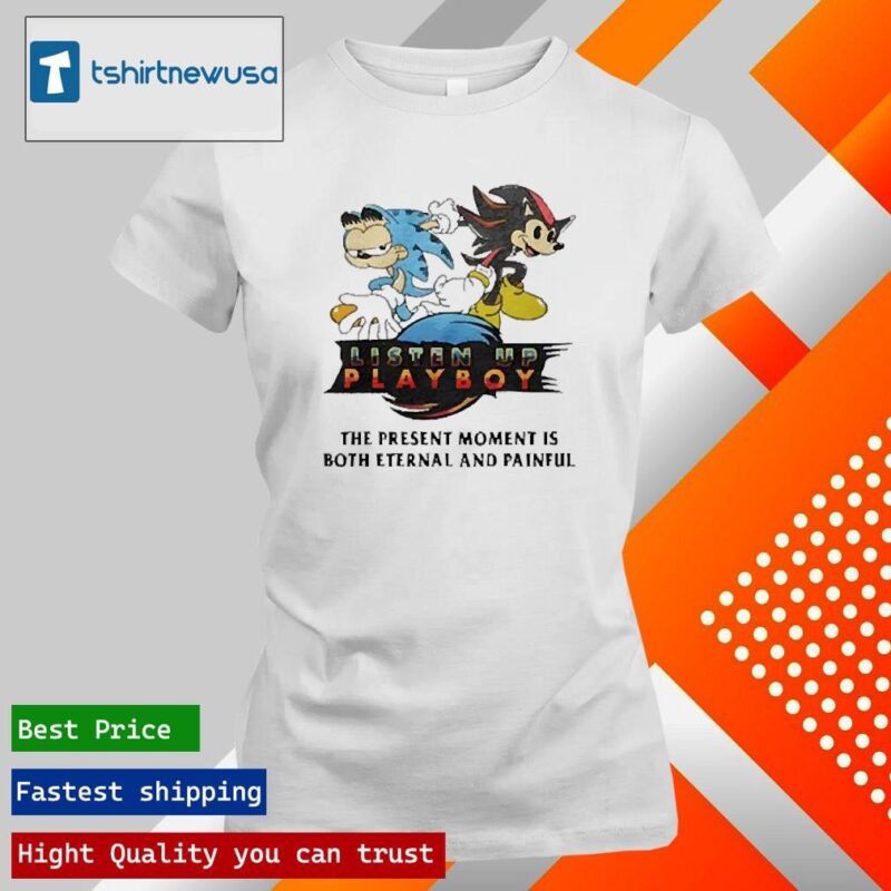 Funny Listen Up Playboy The Present Moment Is Both Eternal And Painful 2024 T ladies tee