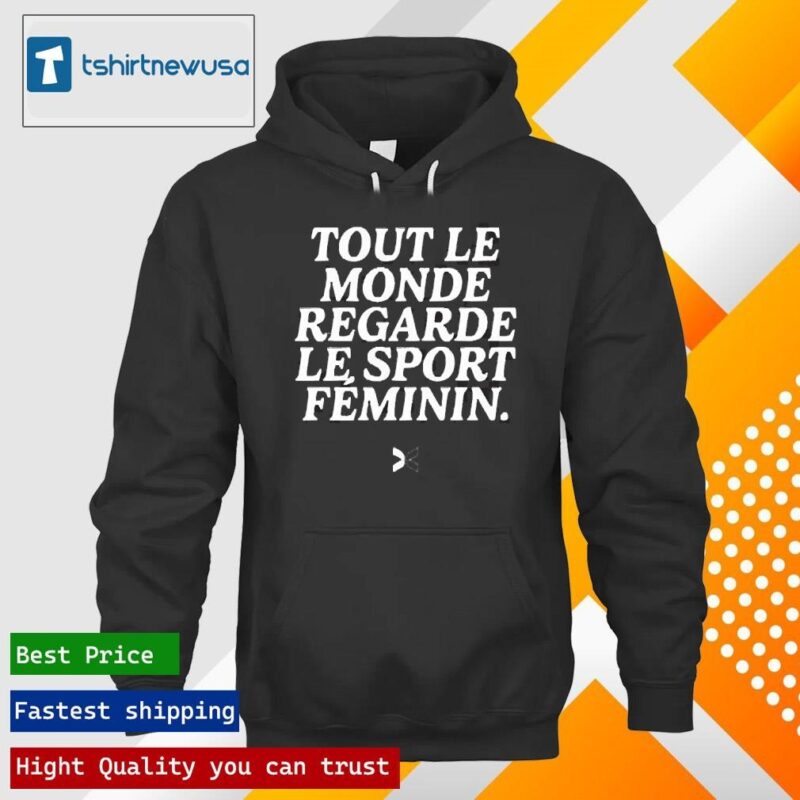 Official Tout Le Monde Regarde Le Sport Feminin 2024 T hoodie