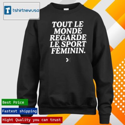 Official Tout Le Monde Regarde Le Sport Feminin 2024 T longsleeve