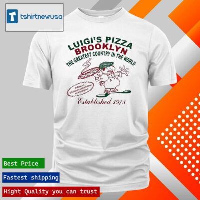 Original Luigi’s Pizza Brooklyn The Greatest Country In The World 2024 T Shirt