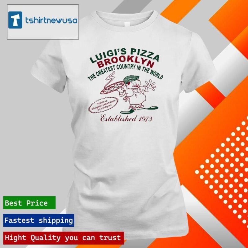 Original Luigi’s Pizza Brooklyn The Greatest Country In The World 2024 T ladies tee