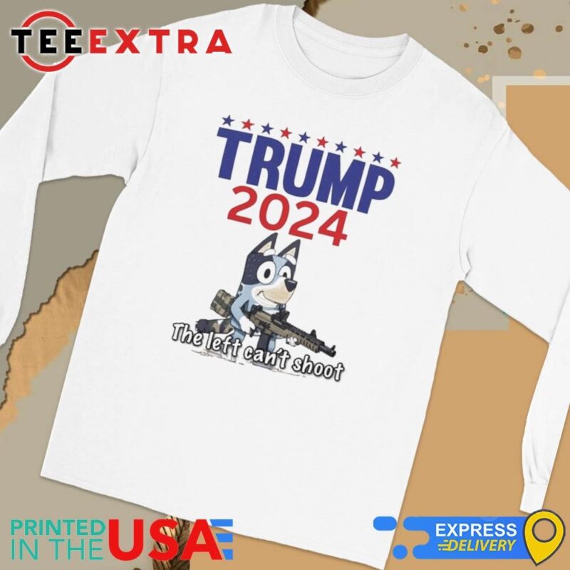 Official The Left Can't Shoot Donald Trump 2024 Bluey Long Sleeve Tee