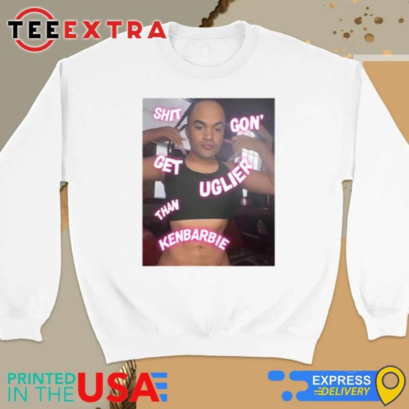 Official Shit Gon' Get Uglier Than Kenbarbie Sweatshirt