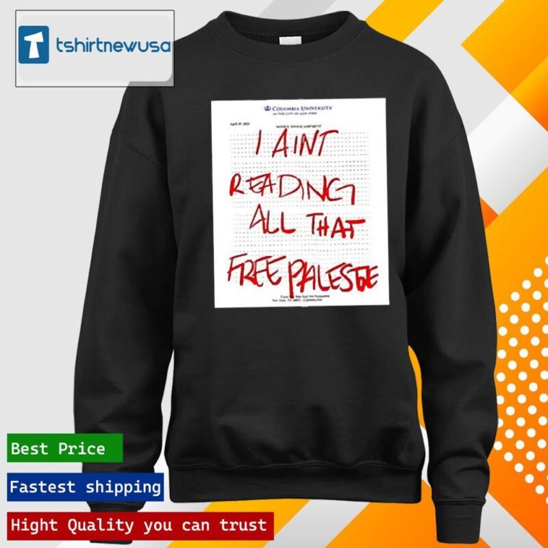 Premium Columbia University I Ain’T Reading All That Free Palestine 2024 T longsleeve