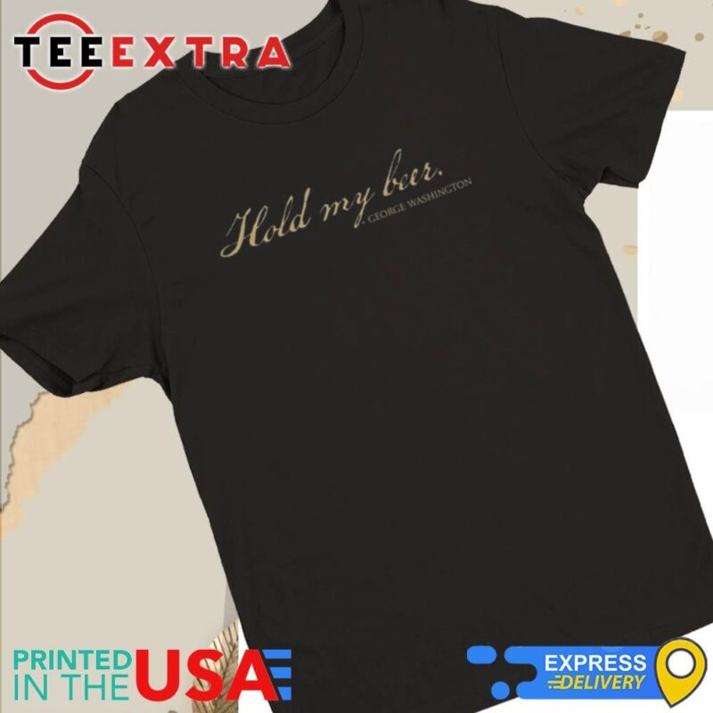 Official Hold My Beer George Washington Women Tee