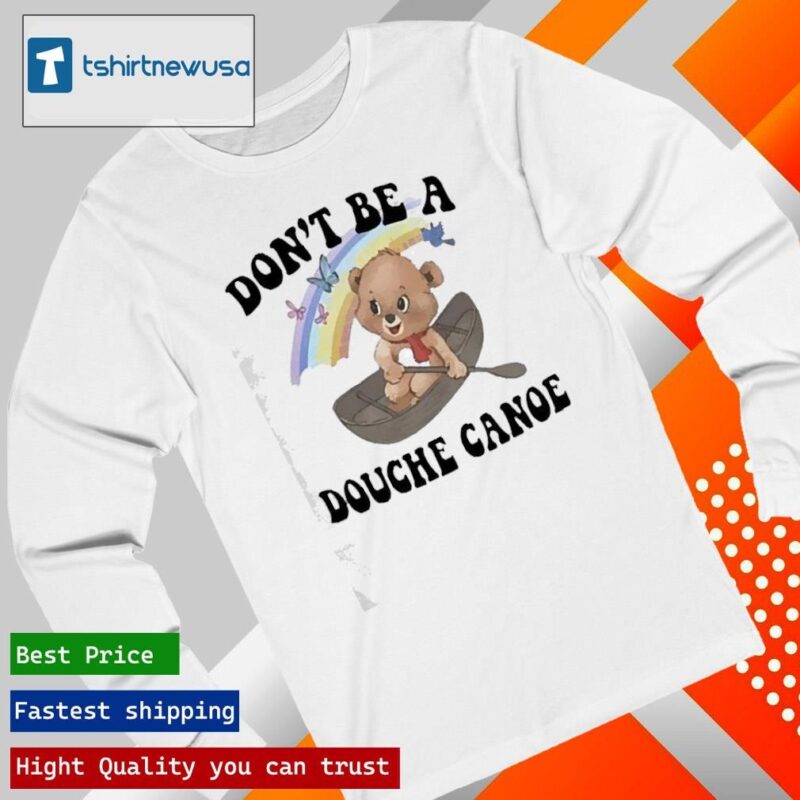 Original Don’t Be A Douche Canoe 2024 T longsleeve