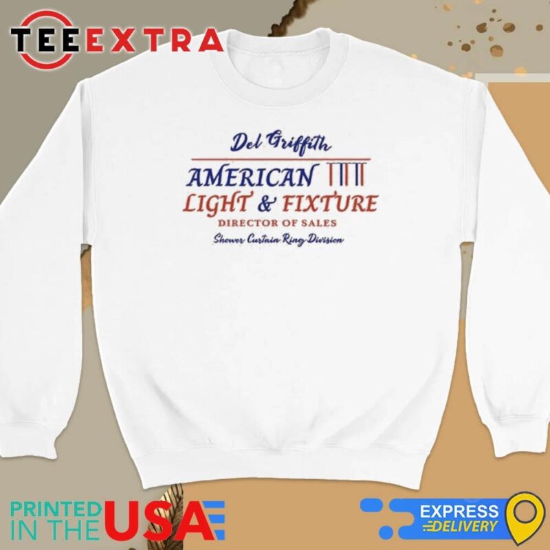 Official Del Griffith American Light And Fixture Director Of Sales Shower Curtain Ring Division Sweatshirt