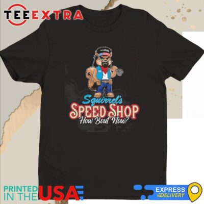 Official LS George Squirrel's Speed Shop How Bout Now Shirt