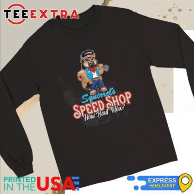Official LS George Squirrel's Speed Shop How Bout Now Long Sleeve Tee