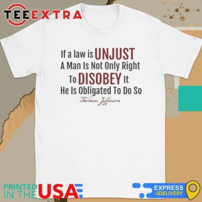 Official If A Law Is Unjust Thomas Jefferson Quote Shirt