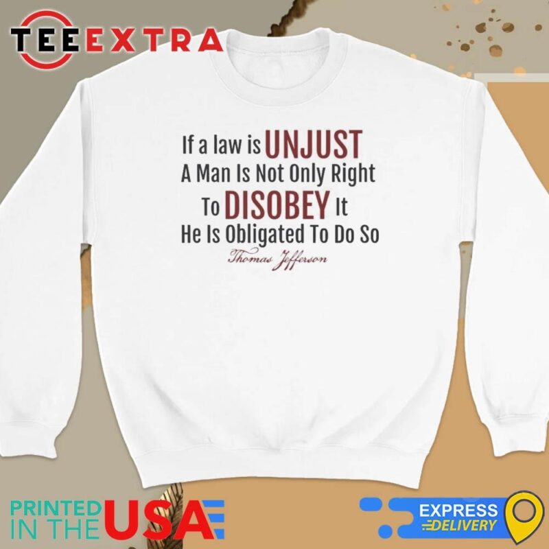 Official If A Law Is Unjust Thomas Jefferson Quote Sweatshirt