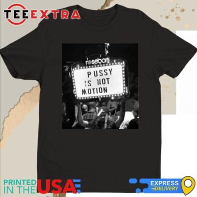 Official Rosebar Pussy Is Not Motion Shirt