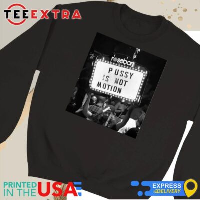 Official Rosebar Pussy Is Not Motion Sweatshirt