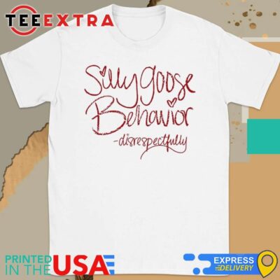 Official Disrespectfully Pod Merch Silly Goose Behavior Disrespectfully Shirt