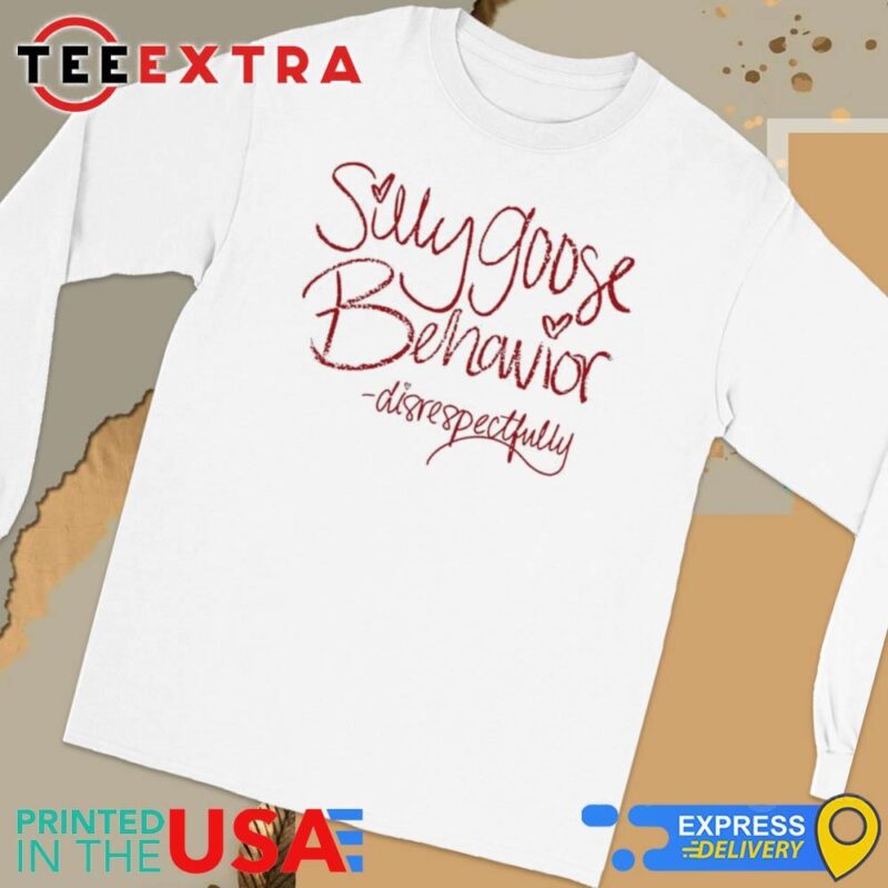 Official Disrespectfully Pod Merch Silly Goose Behavior Disrespectfully Long Sleeve Tee