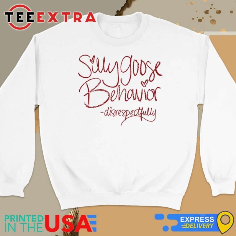Official Disrespectfully Pod Merch Silly Goose Behavior Disrespectfully Sweatshirt