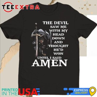 Official The Devil Saw Me With My Head Down And Thought He’d Won Until I Said Amen Shirt