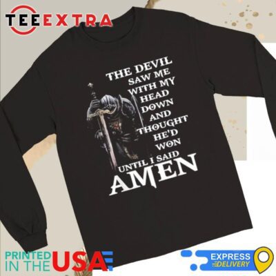 Official The Devil Saw Me With My Head Down And Thought He’d Won Until I Said Amen Long Sleeve Tee
