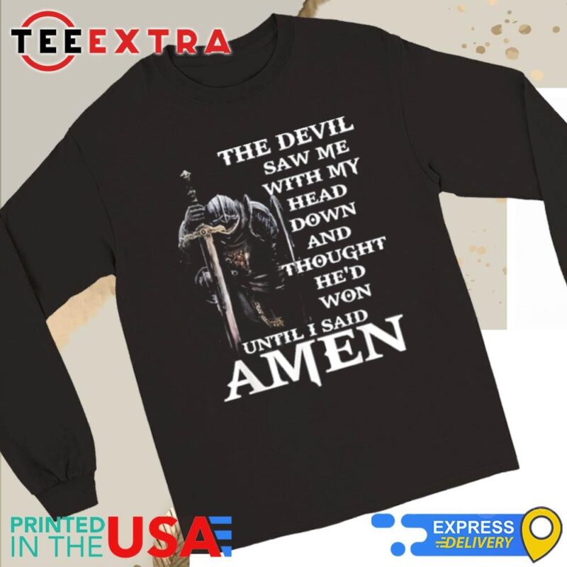 Official The Devil Saw Me With My Head Down And Thought He’d Won Until I Said Amen Long Sleeve Tee