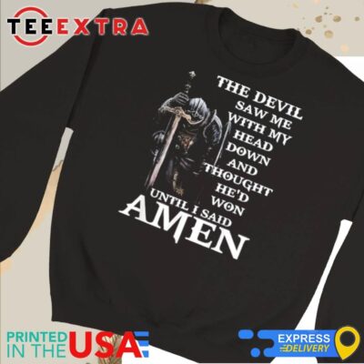 Official The Devil Saw Me With My Head Down And Thought He’d Won Until I Said Amen Sweatshirt