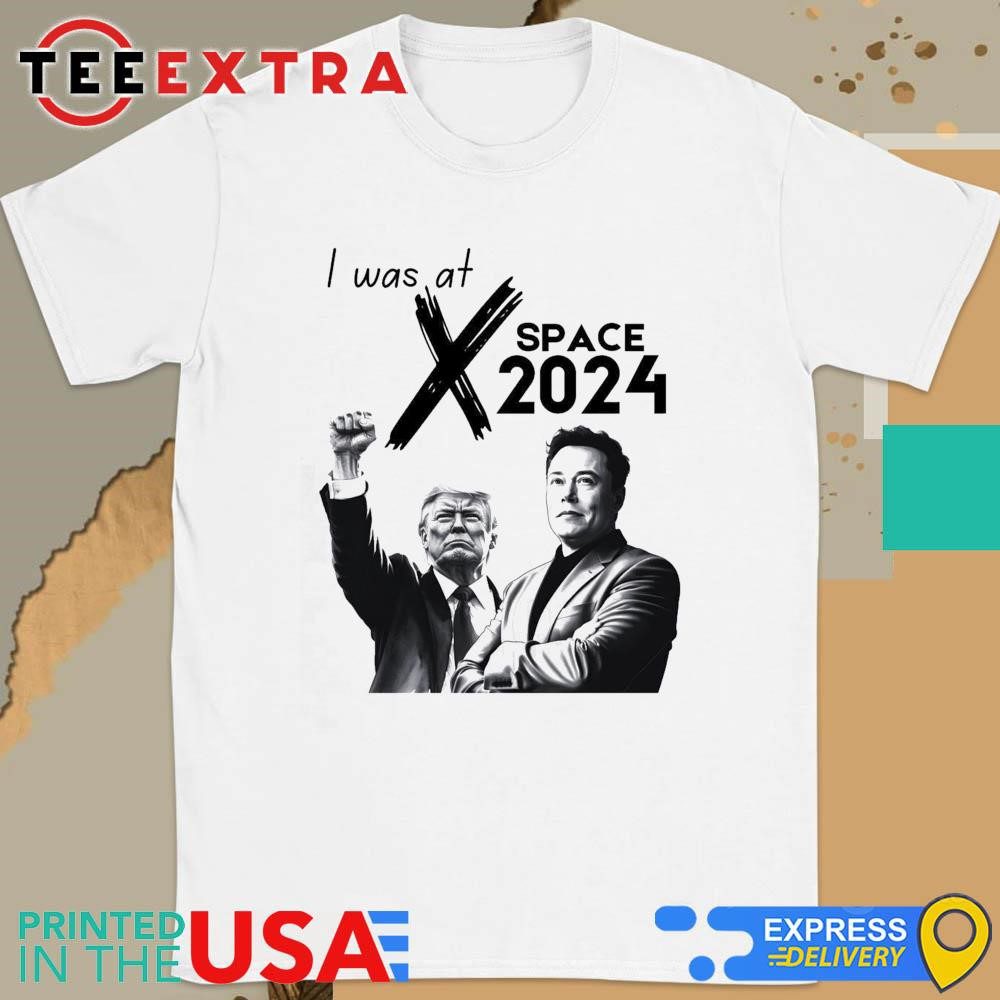 Official President Donald Trump Elon Musk I Was at X Twitter Space 2024 Shirt - Copy Official President Donald Trump Elon Musk I Was at X Twitter Space 2024 Shirt - Copy