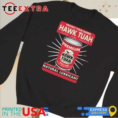 Official Protect Your Barrel Hawk Tuah Clean Lube Protect Natural Lubricant Sweatshirt