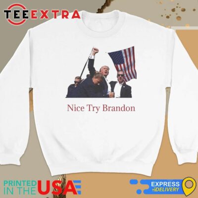 Official Trump Shooting Nice Try Brandon Sweatshirt