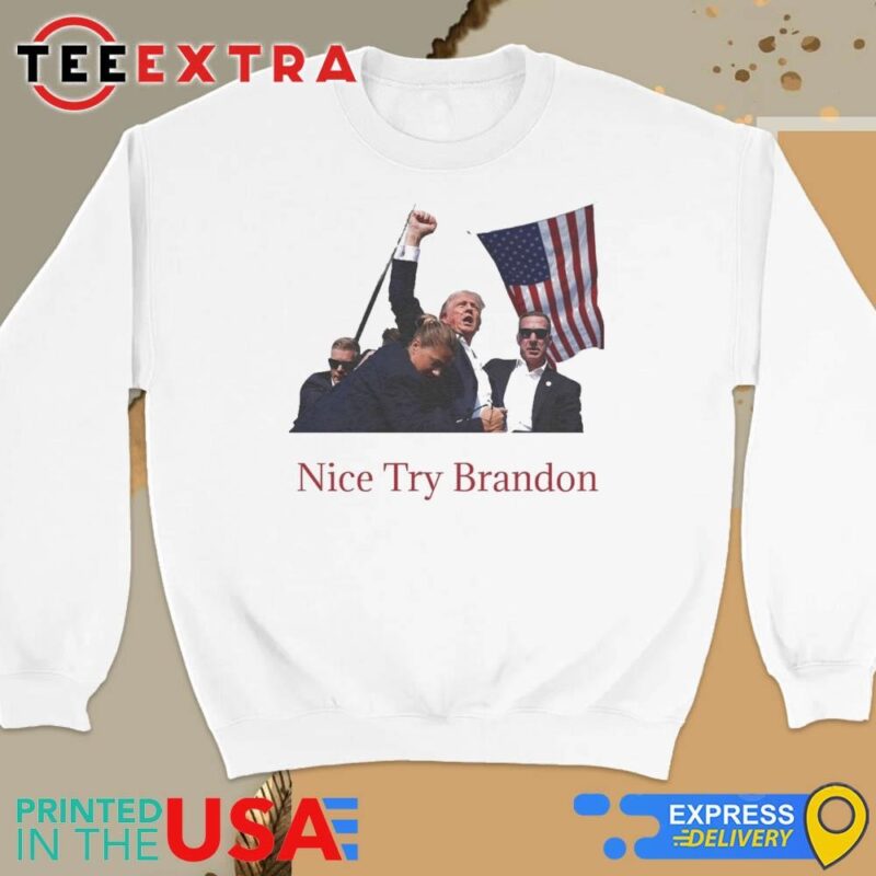 Official Trump Shooting Nice Try Brandon Sweatshirt