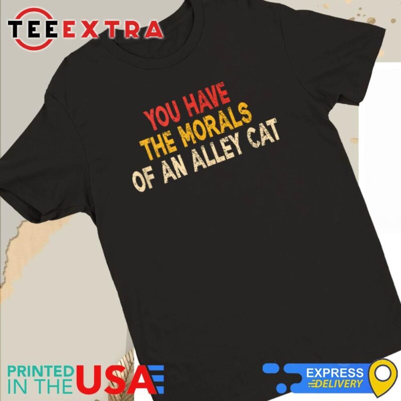 Official You Have The Morals Of An Alley Cat Women Tee