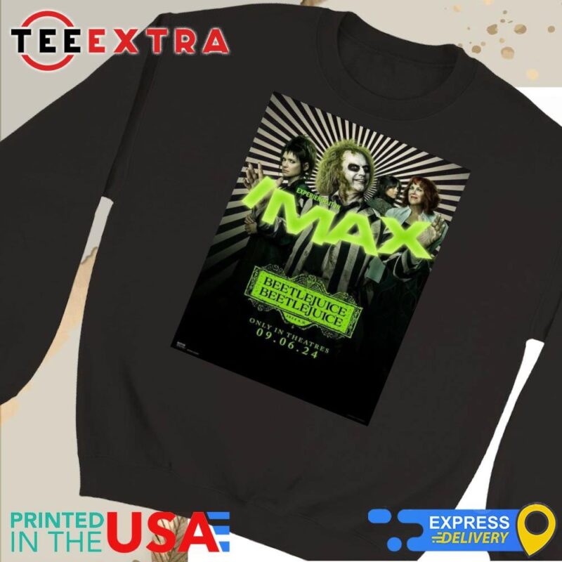 Official New IMAX Poster For Beetlejuice 2 Releasing In Theaters On September 6 2024 Sweatshirt