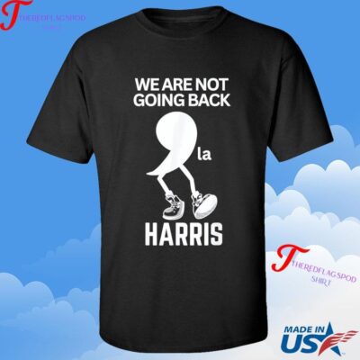 Official Kamala Harris We Are Not Going Back Kamala Madam President T-shirt