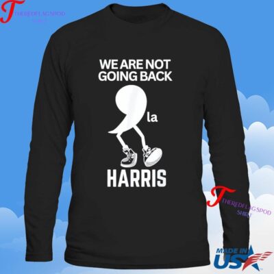 Official Kamala Harris We Are Not Going Back Kamala Madam President Sweatshirt