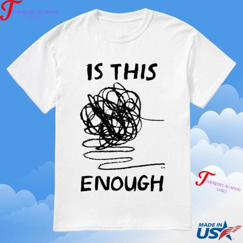 Official Is This Enough Everpress T-Shirt