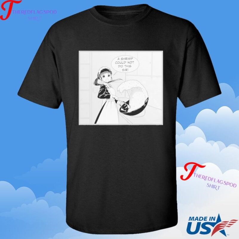 Ponko Fried Rice S Shrimp Could Not Do This Sir Shirt