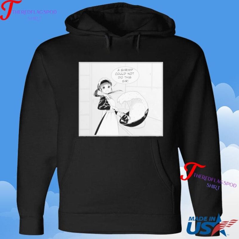Ponko Fried Rice S Shrimp Could Not Do This Sir Hoodie
