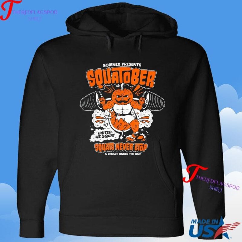 Sorinex Presents Squatober Squats Never Stop A Decade Under The Bar United We Squat Hoodie