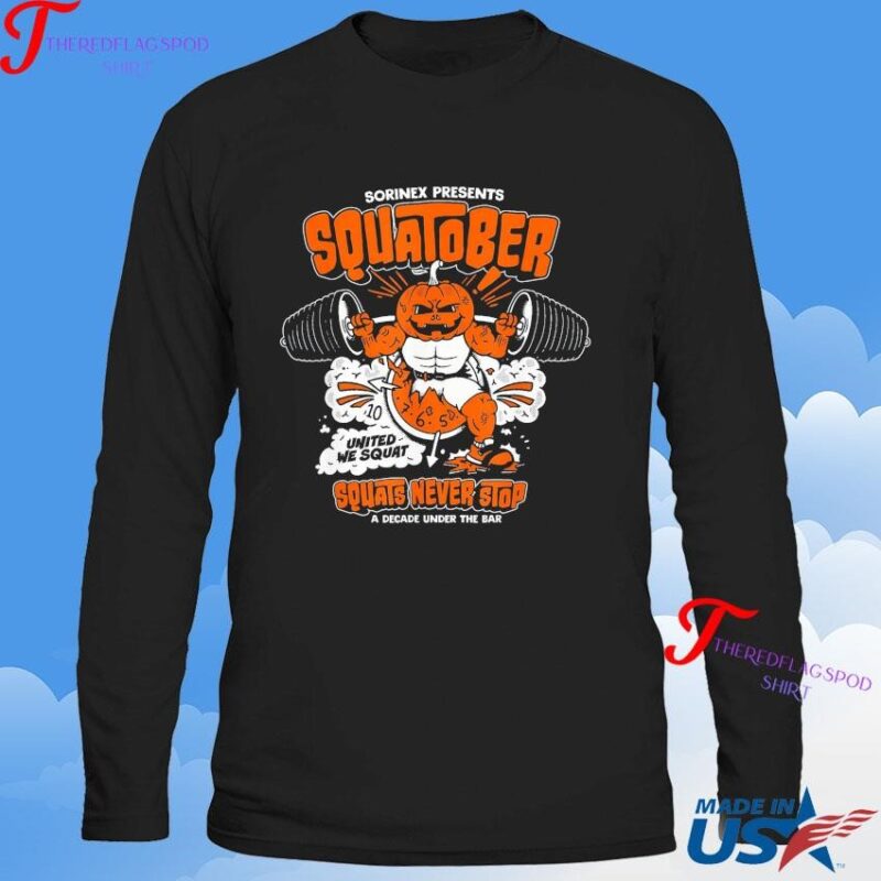 Sorinex Presents Squatober Squats Never Stop A Decade Under The Bar United We Squat Sweatshirt