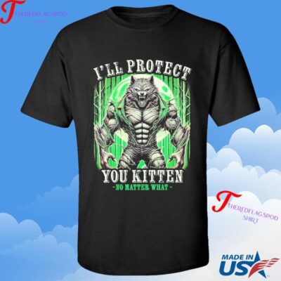 Official I'll Protect You Kitten Alpha Wolf Cringe Meme Funny No Matter What T-Shirt
