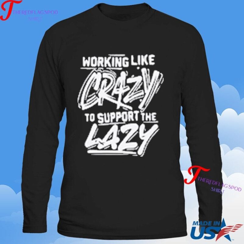 Official Working Like Crazy To Support The Lazy Sweatshirt