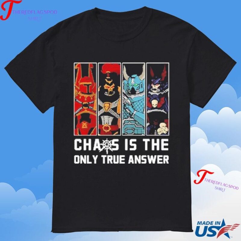 Official Chaos Is The Only True Answer-warhammer 40k T-Shirt