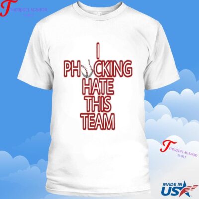Official I Phocking Hate This Team Philadelphia Phillies T-shirt