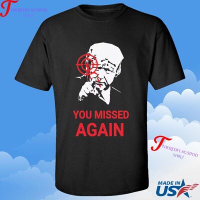 Official Donald Trump You Missed Again Shirt