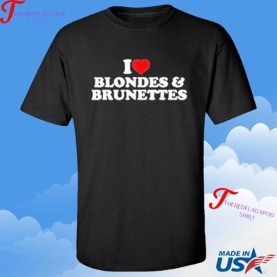 Official I Love Blondes And Brunettes T-shirt