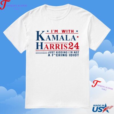 Official I’m With Kamala Harris 24 Just Kidding I’m Not A Fcking Idiot 2024 T-Shirt