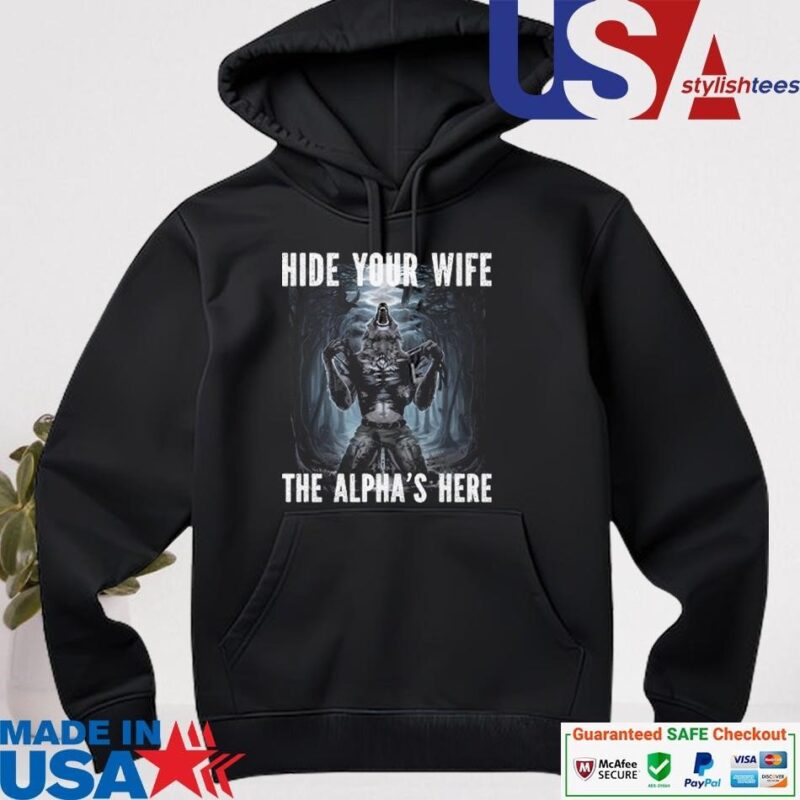 Official Hide Your Wife The Alpha Is Here Werewolf Ripping Meme hoodie