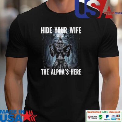 Official Hide Your Wife The Alpha Is Here Werewolf Ripping Meme unisex