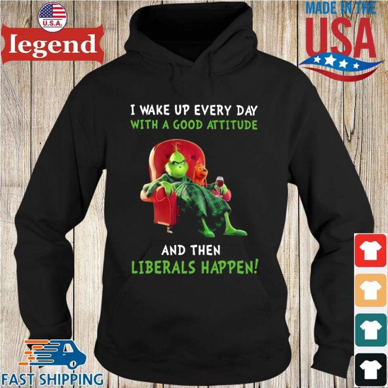 The Grinch and Max I wake up everyday with a good attitude and then liberal happen Hoodie den-min