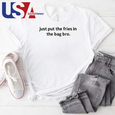 Official Just Put The Fries In The Bag Bro T-shirt