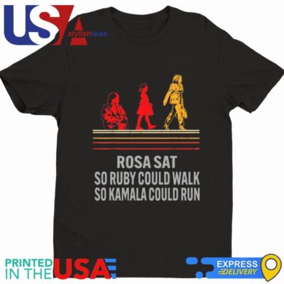 Rosa Sat So Ruby Could Walk So Kamala Could Run T-Shirt