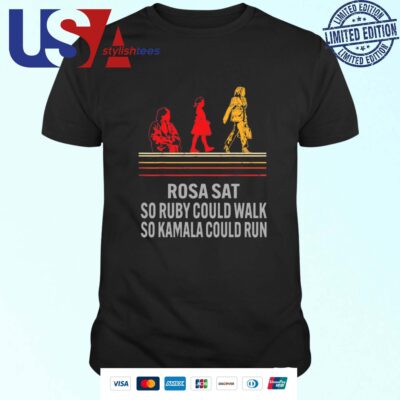 Rosa Sat So Ruby Could Walk So Kamala Could Run T-shirt